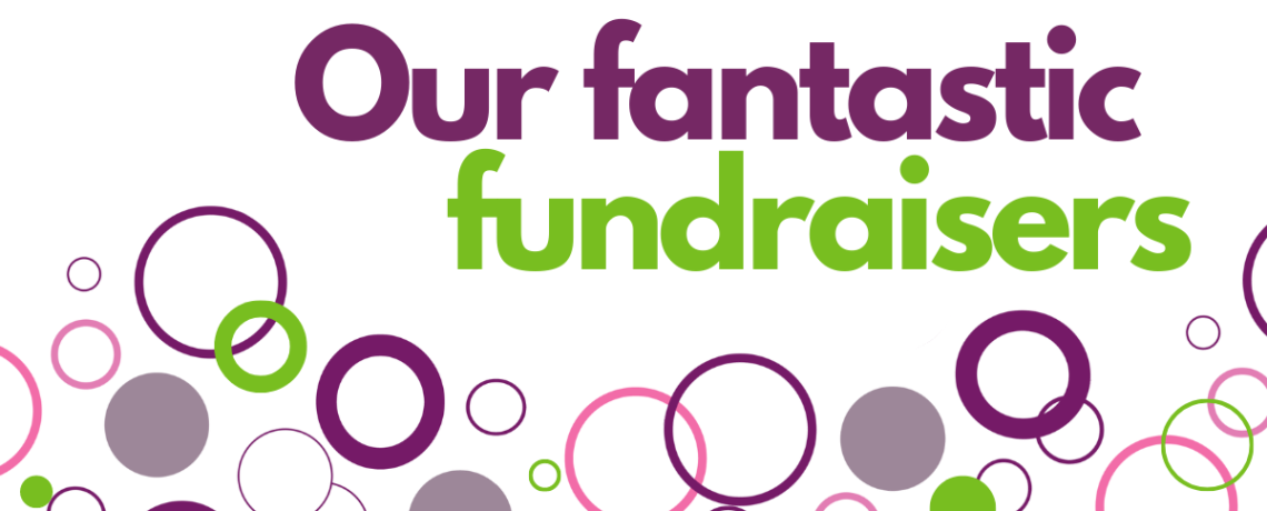 Be inspired by our fantastic fundraisers